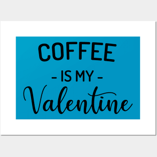 Coffee is my Valentine Posters and Art